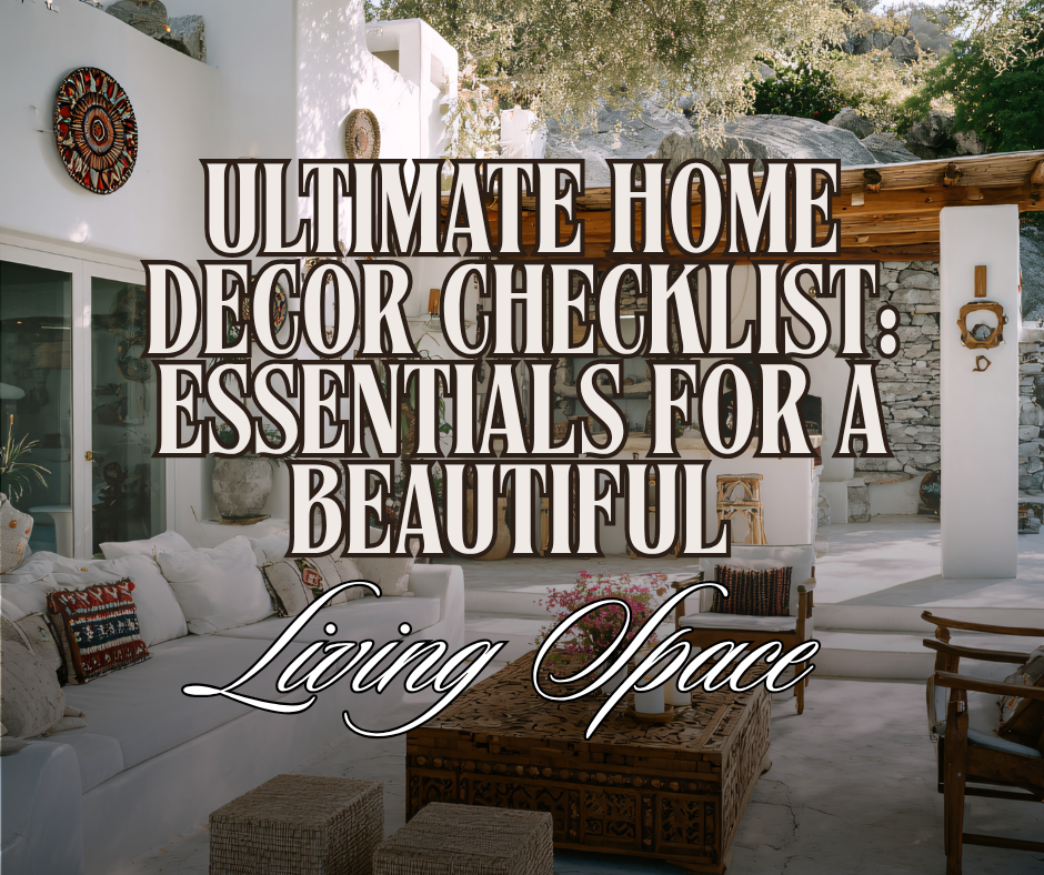 Ultimate Home Decor Checklist: Essentials for a Beautiful Living Space